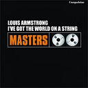 Louis Armstrong - I've got the world on a string