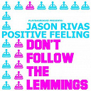 Jason Rivas / Positive Feeling - Don't follow the lemmings