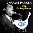 Charlie Parker - 21th century blues (charlie parker the bird)