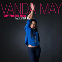 Vanda May - Cry for me now