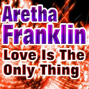 Aretha Franklin - Love is the only thing (original artist original songs)