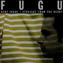 Fugu - Here today / straight from the heart