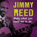 Jimmy Reed - Baby what you want me to do
