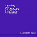 Boris Vian / Bourvil / Charles Aznavour / Charles Trenet / Fernandel.... / Georges Brassens / Gilbert B&eacute;caud / Henri Salvador / Jacques Brel / Jean Gabin / Juliette Gr&eacute;co / Luis Mariano / L&eacute;o Ferr&eacute; / Marcel Mouloudji / Pie / &Eacute;dith Piaf - Anthologie de la chanson fran&ccedil;aise - la s&eacute;lection id&eacute;ale