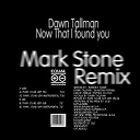 Dawn Tallman - Now that i found you (mark stone remix)