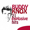 Buddy Knox - 21 explosive hits