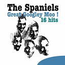 The Spaniels - Great googley moo - 16 hits