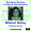 Mildred Bailey - It had to be you (great vocalists of jazz & entertainment - digitally remastered)