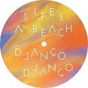 Django Django - Life's a beach