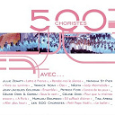B. Crewe / C&eacute;line Dion / Daniel Balavoine / Enrique Andreu / Francis Cabrel / Francis Lemarque / Garou / Henri Martinet / J. Kapler / Jacques Veneruso / Jean-Jacques Goldman / Jean-Loup Dabadie / Julie Zenatti / Kelly Noland / Les 500 Choristes / Marilou Bourdon / Michel Polnareff / Nadiya / Natasha St-Pier / Patrick Fiori / Raymond Ovanessian / Tina Arena / Yannick Noah - 500 choristes avec...