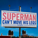 A Balladeer - Superman can't move his legs