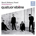 Quatuor Eb&egrave;ne - Debussy, faur&eacute; & ravel: string quartets