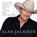 Alan Jackson - So you don't have to love me anymore