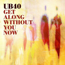 Ub 40 - Get along without you now