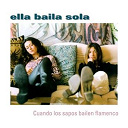 Ella Baila Sola - Cuando los sapos bailen flamenco