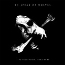 To Speak Of Wolves - Find your worth, come home