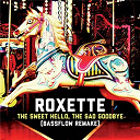 Roxette - The sweet hello, the sad goodbye (bassflow remake)