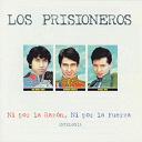 Los Prisioneros - Ni por la razon, ni por la fuerza - antologia