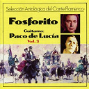 Fosforito - Selecci&oacute;n antologica del cante flamenco, vol. 3 (feat. paco de lucia)